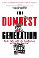 Image of dumbest generation how the digital age stupefies young americans and jeopar