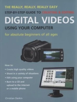 Image of The Really Really Really Easy Step-by-Step Guide to Creating and Editing Digital Videos Using Your Computer by Christian Darkin Paperback