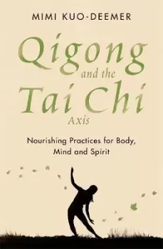 Image of Qigong and the Tai Chi Axis by Mimi Kuo-Deemer