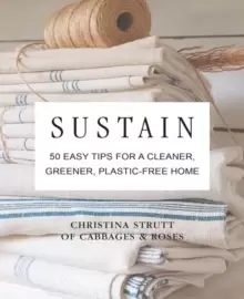 Image of Sustain : 50 Easy Tips for a Cleaner, Greener, Plastic-Free Home