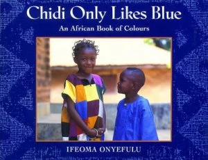 Image of Chidi Only Likes Blue by Ifeoma Onyefulu Book