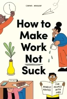 Image of How to Make Work Not Suck : Honest Advice for People with Jobs