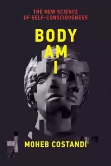 Image of Body Am I : The New Science of Self-Consciousness