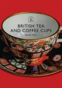 Image of British Tea and Coffee Cups 1745-1940 by Steve Goss Paperback