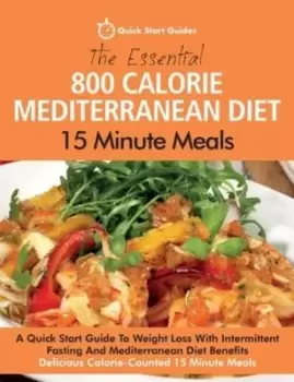 Image of The Essential 800 Calorie Mediterranean Diet 15 Minute Meals by Quick Start Guides