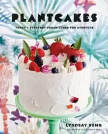 Image of Plantcakes : Fancy + Everyday Vegan Cakes for Everyone