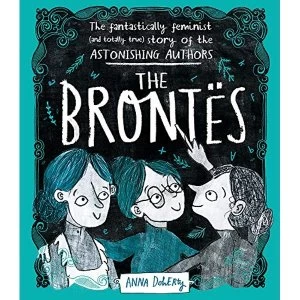 Image of The Brontes The Fantastically Feminist (and Totally True) Story of the Astonishing Authors Hardback 2019