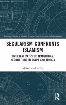 Image of Secularism Confronts Islamism : Divergent Paths of Transitional Negotiations in Egypt and Tunisia