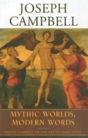 Image of Mythic worlds modern words by Joseph Campbell