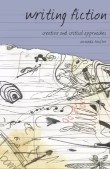 Image of Writing Fiction : Creative and Critical Approaches