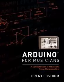 Image of Arduino for Musicians : A Complete Guide to Arduino and Teensy Microcontrollers