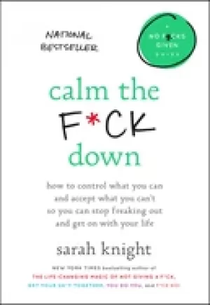 Image of calm the fck down how to control what you can and accept what you cant so y