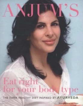 Image of Eat Right for Your Body Type by Anjum Anand and Lisa Linder Paperback