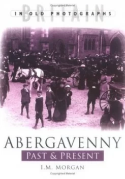 Image of Abergavenny Past and Present by I. M Morgan Book