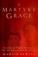 Image of martyrs grace stories of those who gave all for christ and his cause