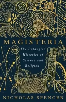 Image of Magisteria : The Entangled Histories of Science & Religion