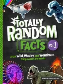 Image of Totally Random Facts Volume 1 : 3,117 Wild, Wacky, and Wonderous Things About the World