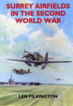 Image of Surrey Airfields in the Second World War by Len Pilkington Book
