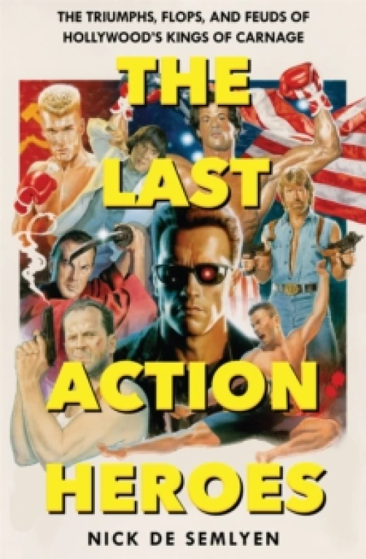 Image of The Last Action Heroes : The Triumphs, Flops, and Feuds of Hollywood's Kings of Carnage Paperback / softback