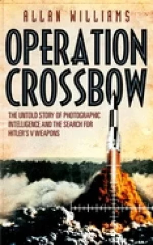 Image of operation crossbow the untold story of the search for hitlers secret weapon