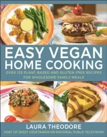 Image of Easy Vegan Home Cooking : Over 125 Plant-Based and Gluten-Free Recipes for Wholesome Family Meals