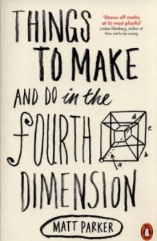 Image of Things to Make and Do in the Fourth Dimension by Matt Parker Paperback