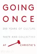 Image of going once 250 years of culture taste and collecting at christies