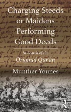 Image of Charging Steeds or Maidens Performing Good DeedsIn Search of the Original Quran