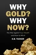 Image of why gold why now the war against your wealth and how to win it