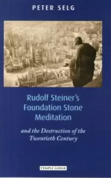 Image of Rudolf Steiner's Foundation Stone Meditation : and the Destruction of the Twentieth Century