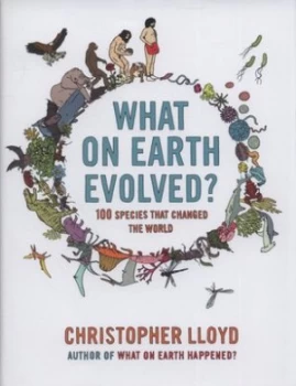 Image of What on Earth Evolved by Christopher Lloyd Hardback