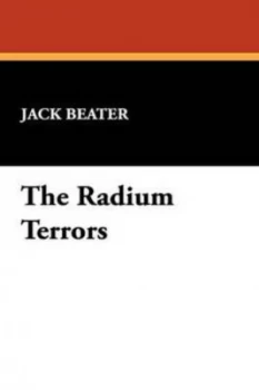 Image of Radium Terrors by Jack Beater Paperback