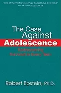 Image of case against adolescence rediscovering the adult in every teen