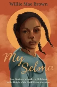 Image of My Selma : True Stories of a Southern Childhood at the Height of the Civil Rights Movement