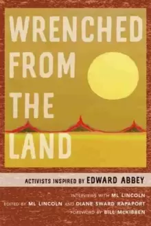 Image of Wrenched from the Land : Activists Inspired by Edward Abbey