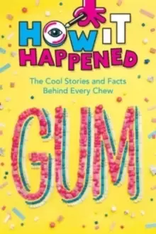 Image of How It Happened! Gum : The Cool Stories and Facts Behind Every Chew