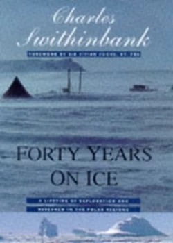 Image of Forty Years on Ice by Charles Swithinbank Hardback