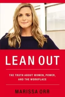 Image of Lean Out : The Truth About Women, Power, and the Workplace