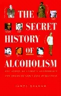Image of secret history of alcoholism the story of famous alcoholoics and their dest