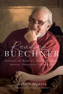 Image of Reading Buechner : Exploring the Work of a Master Memoirist, Novelist, Theologian, and Preacher