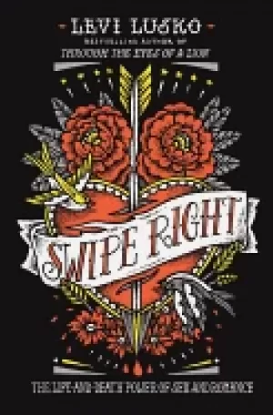 Image of swipe right the life and death power of sex and romance