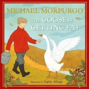 Image of The Goose Is Getting Fat by Michael Morpurgo Hardback