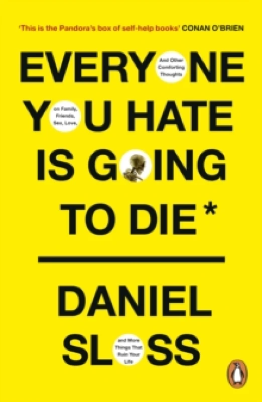 Image of Everyone You Hate is Going to Die : And Other Comforting Thoughts on Family, Friends, Sex, Love, and More Things That Ruin Your Life Paperback / softb