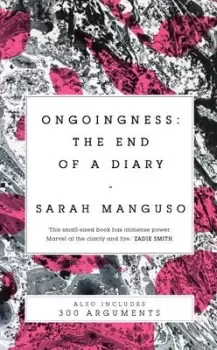 Image of Ongoingness/300 arguments by Sarah Manguso