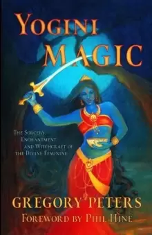 Image of Yogini Magic : The Sorcery, Enchantment and Witchcraft of the Divine Feminine