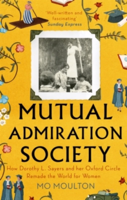 Image of Mutual Admiration Society : How Dorothy L. Sayers and Her Oxford Circle Remade the World For Her Paperback / softback