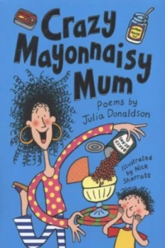 Image of Crazy Mayonnaisy Mum by Julia Donaldson Paperback