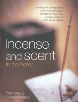 Image of Incense and Scent in the Home by Raje Airey and Charlotte Melling and Craig Knowles and Raje Airey Paperback