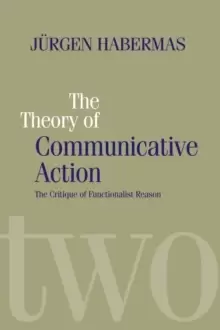 Image of The Theory of Communicative Action : Lifeworld and Systems, a Critique of Functionalist Reason, Volume 2