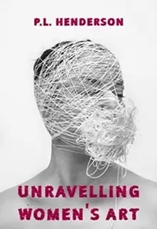 Image of Unravelling Womens Art : Creators, Rebels, & Innovators in Textile Arts